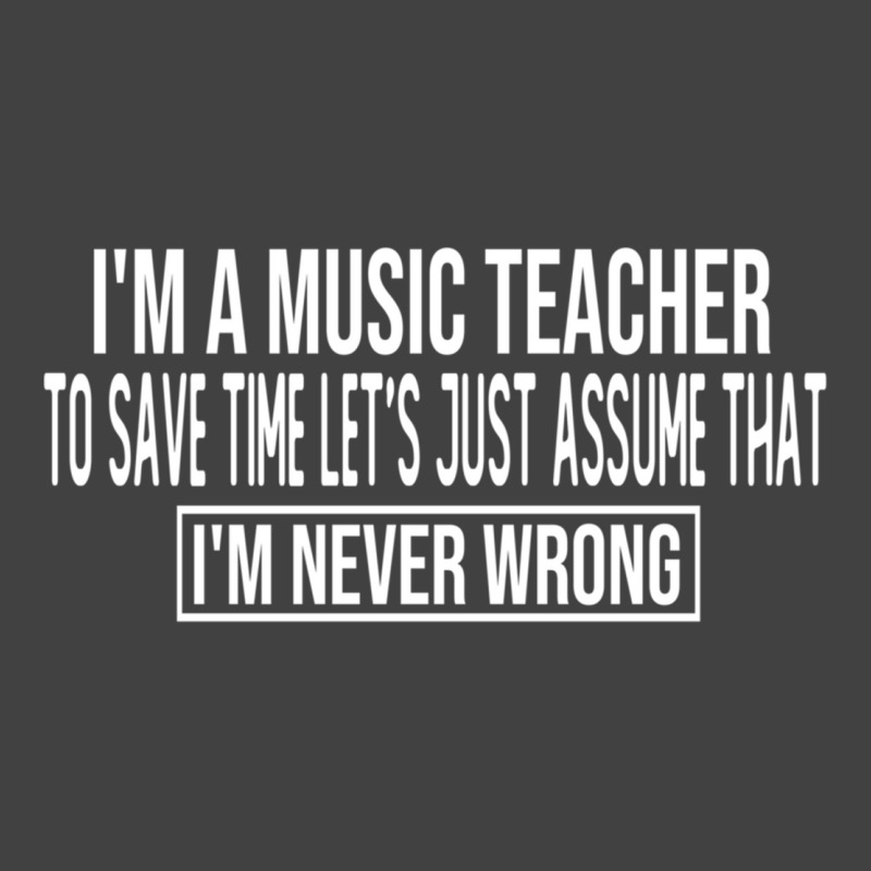 I M A Music Teacher To Save Time Let S Just Assume That I M Never Wron Vintage T-Shirt by CliffordStarling | Artistshot