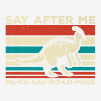 Parasaurolophus Say After Me Dinosaur Lover Parasaurolophus Adjustable Cap | Artistshot