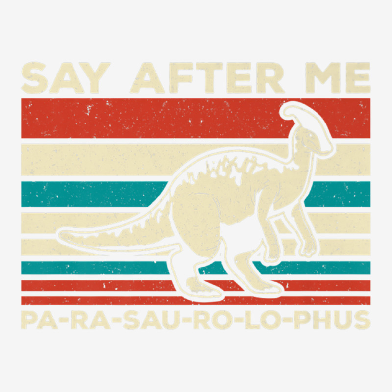 Parasaurolophus Say After Me Dinosaur Lover Parasaurolophus Adjustable Cap | Artistshot