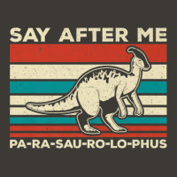 Parasaurolophus Say After Me Dinosaur Lover Parasaurolophus Bucket Hat | Artistshot