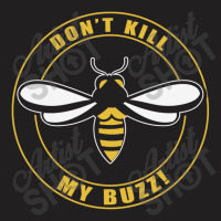 Don’t Kill My Buzz T-shirt | Artistshot