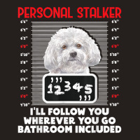 Personal Stalker   Funny Bichon Frise Dog Bichon Tenerife T Shirt Tank Top | Artistshot