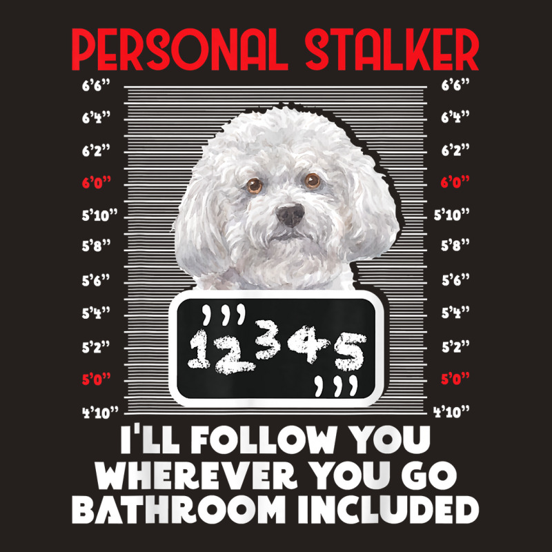 Personal Stalker   Funny Bichon Frise Dog Bichon Tenerife T Shirt Tank Top by caroldian | Artistshot