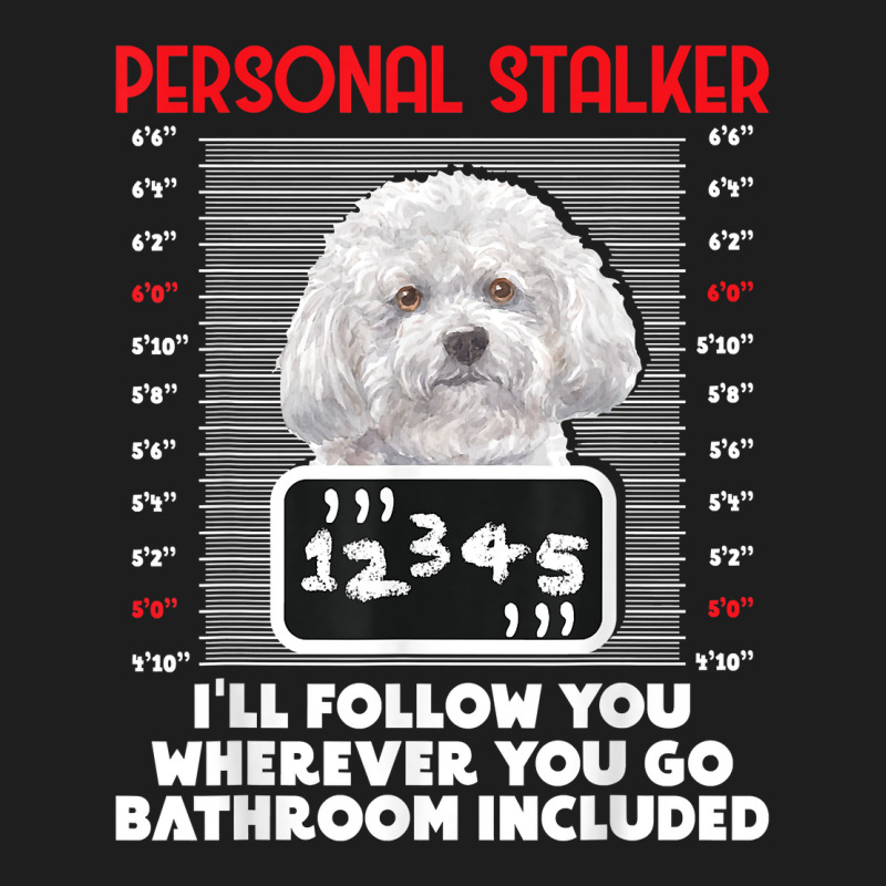 Personal Stalker   Funny Bichon Frise Dog Bichon Tenerife T Shirt Classic T-shirt by caroldian | Artistshot