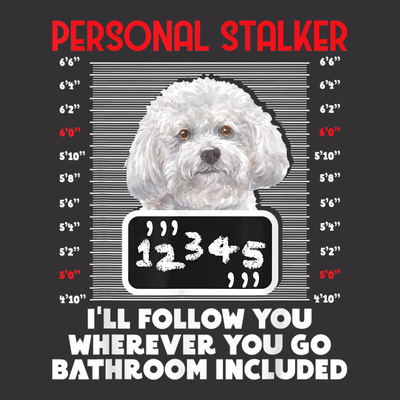 Personal Stalker   Funny Bichon Frise Dog Bichon Tenerife T Shirt Vintage Hoodie by caroldian | Artistshot