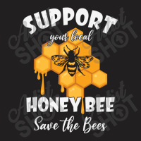 Support Your Local Honey Bee T-shirt | Artistshot