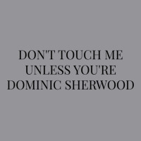 Don't Touch Me Unless You're Dominic Sherwood 3/4 Sleeve Shirt | Artistshot