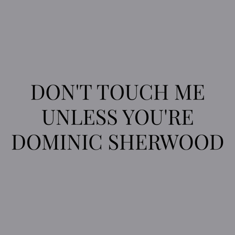 Don't Touch Me Unless You're Dominic Sherwood 3/4 Sleeve Shirt by WaverObserve | Artistshot