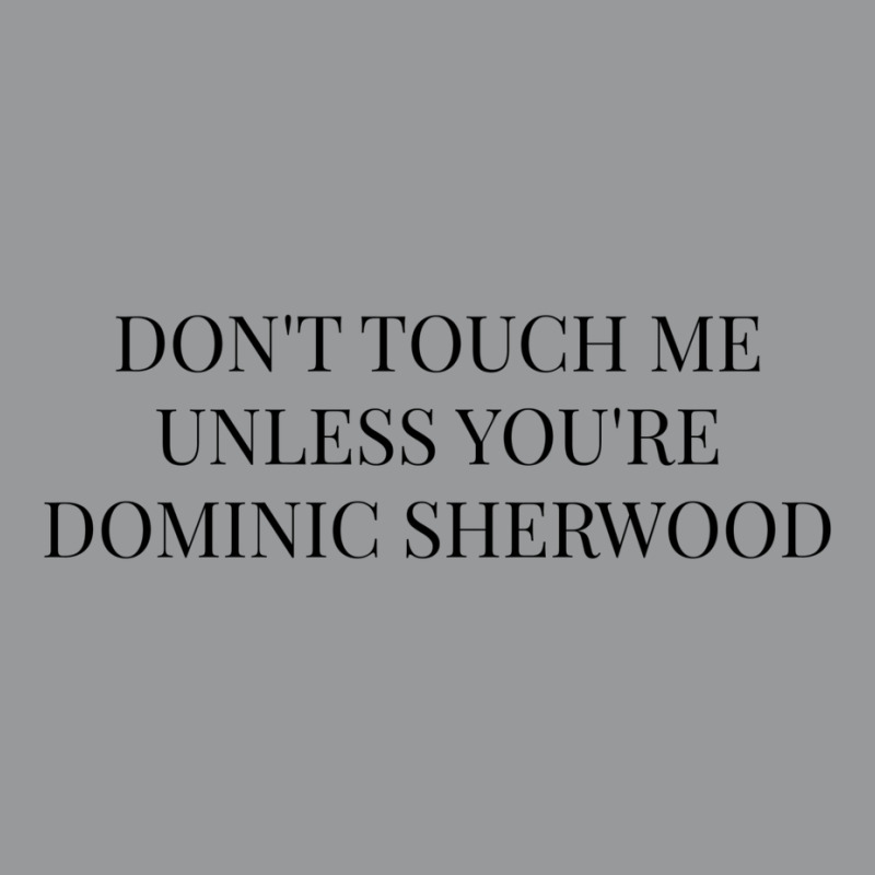 Don't Touch Me Unless You're Dominic Sherwood Crewneck Sweatshirt by WaverObserve | Artistshot