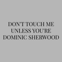 Don't Touch Me Unless You're Dominic Sherwood Hoodie & Jogger Set | Artistshot