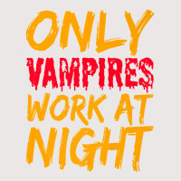 Only Vampires Work At Night Working Day Shift Job Worker441 Pocket T-shirt | Artistshot