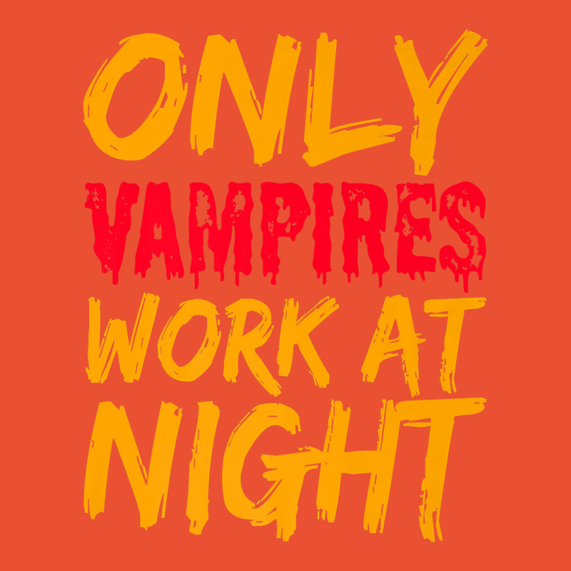 Only Vampires Work At Night Working Day Shift Job Worker441 Ladies Fitted T-Shirt by inkioasaveiq | Artistshot