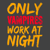 Only Vampires Work At Night Working Day Shift Job Worker441 Vintage T-shirt | Artistshot