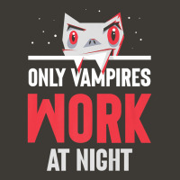 Only Vampires Work At Night Working Job Worker Day Shift445 Bucket Hat | Artistshot