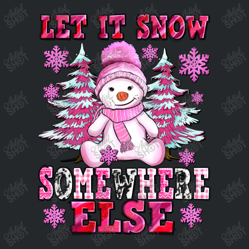 Let It Snow Somewhere Else Crewneck Sweatshirt | Artistshot