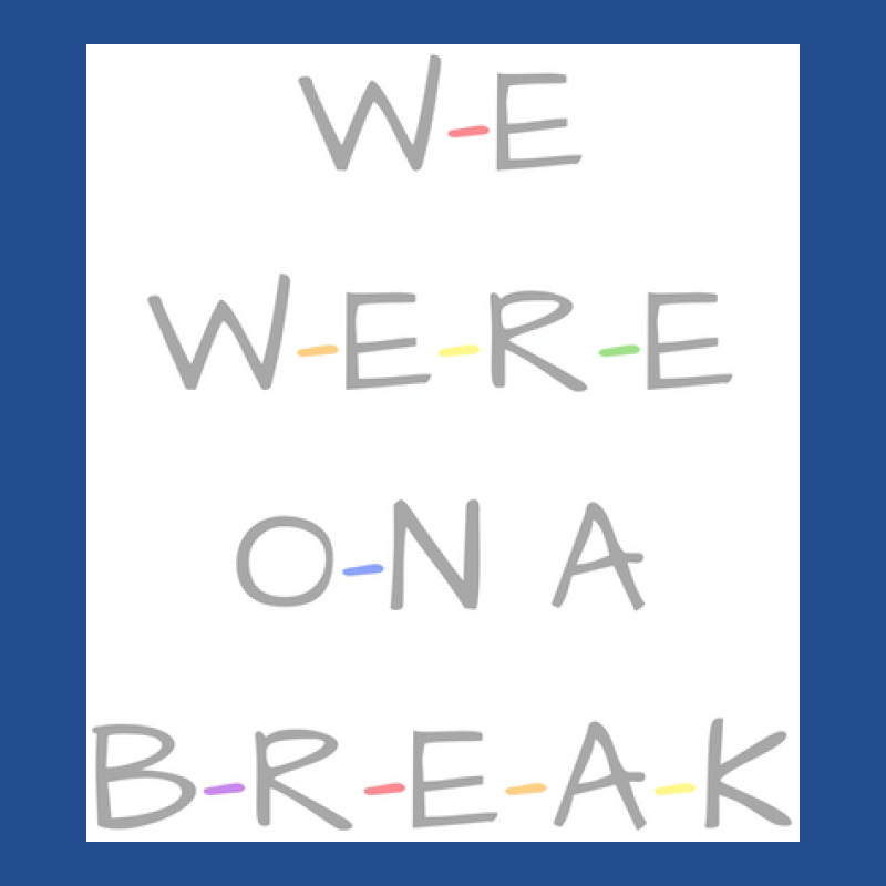 We Were On A Break Poster Nostalgia Crewneck Sweatshirt by nsikekhizom | Artistshot