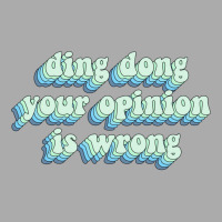 Ding Dong Your Opinion Is Wrong T-shirt | Artistshot