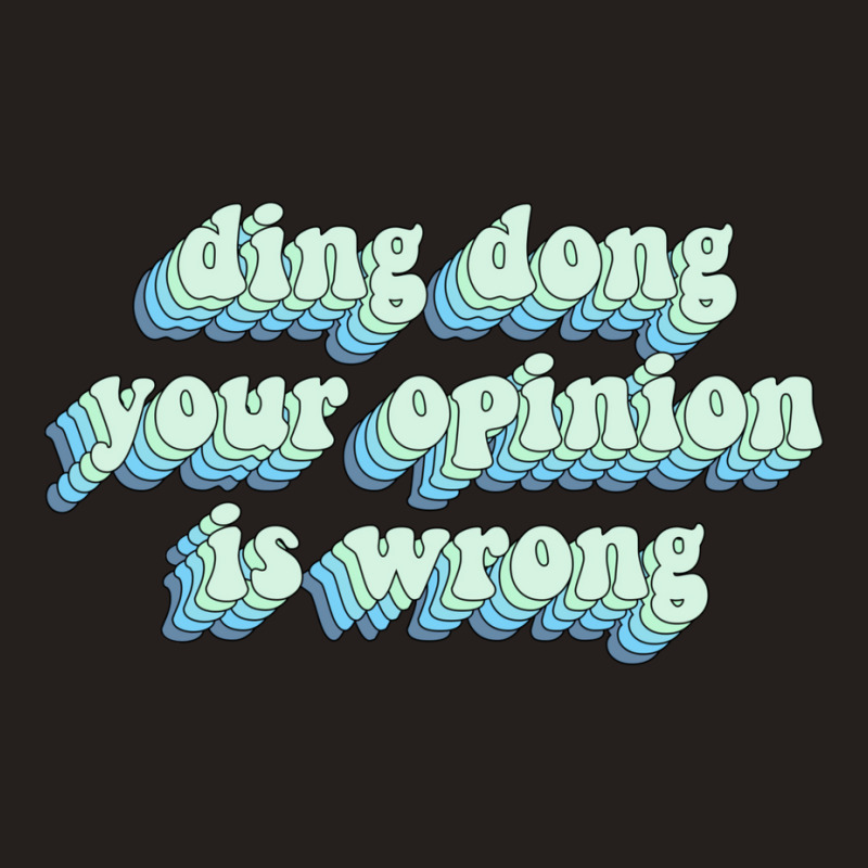 Ding Dong Your Opinion Is Wrong Tank Top by Minorityoxbird | Artistshot