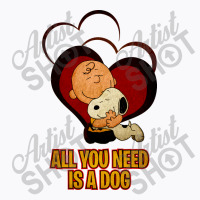 All You Need Is A Dog T-shirt | Artistshot