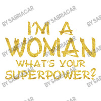 I'm A Woman What's Your Super Power Sticker | Artistshot