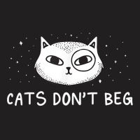 Cats Don't Beg Cat Mom Funny Cat Dad Humor Sayings T Shirt T-shirt | Artistshot