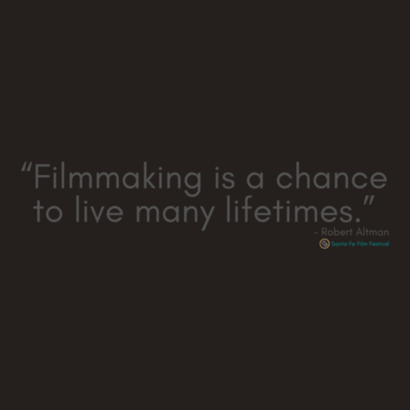 Filmmaking Is A Chance To Live Many Lifetimes Tank Top by SuzanneElaineSehorn | Artistshot