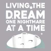 Funny Living The Dream One Nightmare At A Time Sarcastic T Shirt Youth 3/4 Sleeve | Artistshot