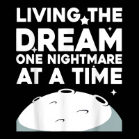 Funny Living The Dream One Nightmare At A Time Sarcastic T Shirt Toddler 3/4 Sleeve Tee | Artistshot