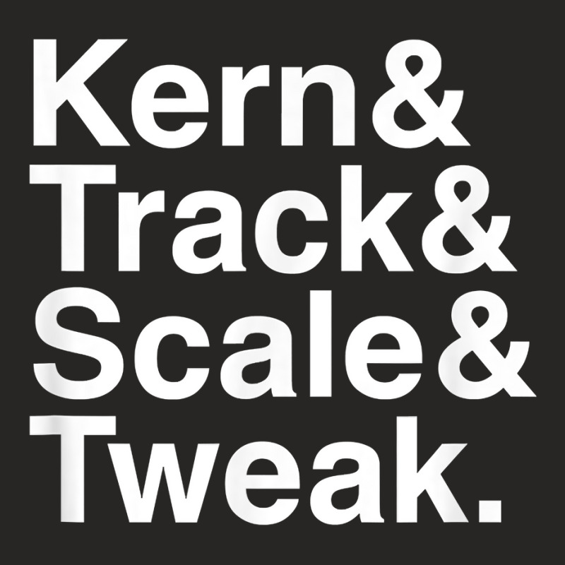 Funny Graphic Designer Design  Kern & Track & Scale & Tweak T Shirt Ladies Fitted T-Shirt by tawny4okburd | Artistshot