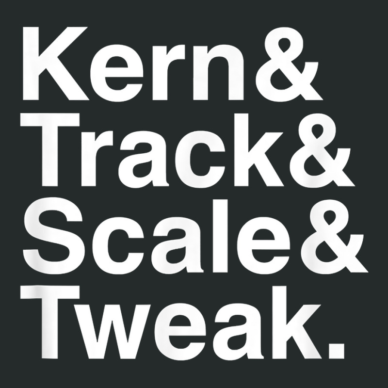 Funny Graphic Designer Design  Kern & Track & Scale & Tweak T Shirt Women's Triblend Scoop T-shirt by tawny4okburd | Artistshot