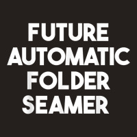 Future Automatic Folder Seamer T Shirt Tank Top | Artistshot