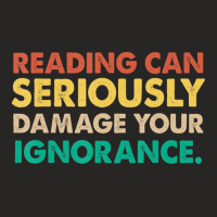 Limited Edition Reading Can Seriously Damage Your Ignorance Book Lover Ladies Fitted T-shirt | Artistshot