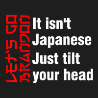 Let's Go Brandon It Isn't Japanese Just Tilt Your Head T Shirt Classic T-shirt | Artistshot