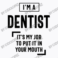 Dentist Work Job Title Gift T-shirt | Artistshot