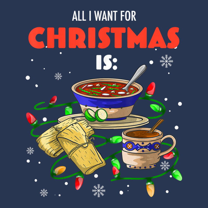 All I Want For Christmas Is Pozole Tamales Champurrado T Shirt Men Denim Jacket by annien | Artistshot