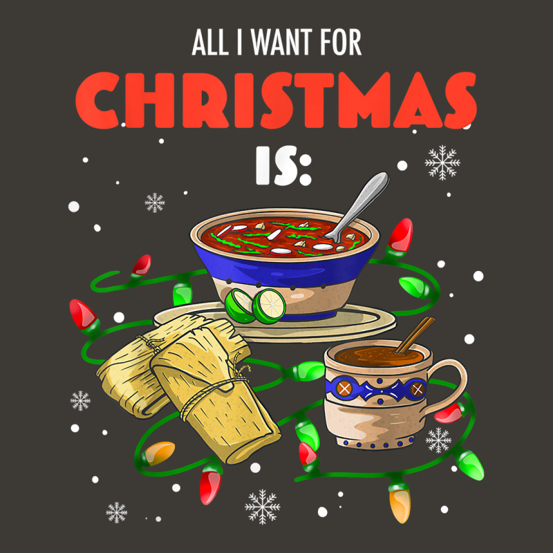 All I Want For Christmas Is Pozole Tamales Champurrado T Shirt Bucket Hat by annien | Artistshot