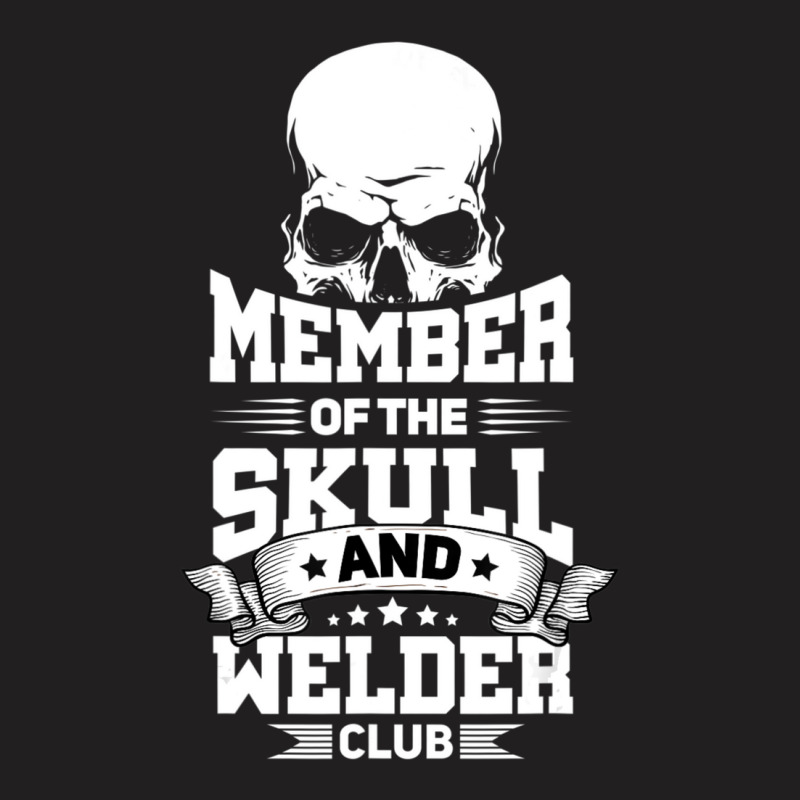 Trending Member Of The Skull And Welder Club Pipeliner Welding T-shirt | Artistshot