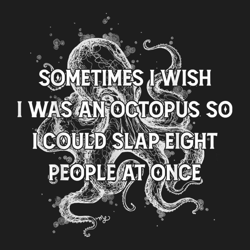 I Wish I Could Slap 8 People At Once Funny Sarcatic Octopus T Shirt Classic T-shirt | Artistshot