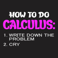 How To Do Calculus Funny Math Student Design T Shirt T-shirt | Artistshot