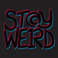 Stay Weird T-shirt | Artistshot