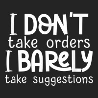 I Don't Take Orders, Barley Suggestions   Funny Sarcastic T Shirt 3/4 Sleeve Shirt | Artistshot