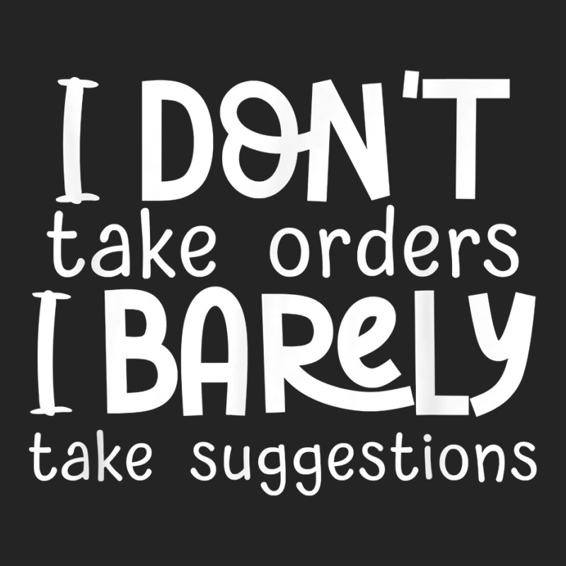 I Don't Take Orders, Barley Suggestions   Funny Sarcastic T Shirt 3/4 Sleeve Shirt | Artistshot