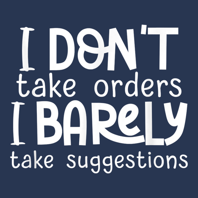 I Don't Take Orders, Barley Suggestions   Funny Sarcastic T Shirt Men Denim Jacket | Artistshot