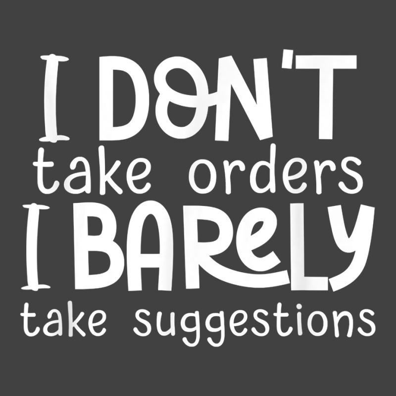 I Don't Take Orders, Barley Suggestions   Funny Sarcastic T Shirt Vintage T-shirt | Artistshot