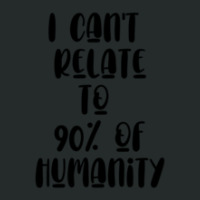 I Can_t Relate To 90_ Of Humanity     (2) Women's Triblend Scoop T-shirt | Artistshot