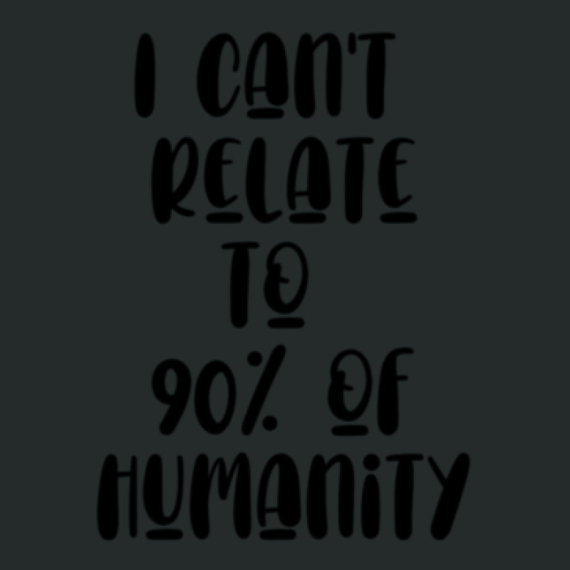 I Can_t Relate To 90_ Of Humanity     (2) Women's Triblend Scoop T-shirt by NATASHABARLOW | Artistshot