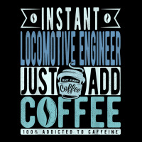 Instant Locomotive Engineer Just Add Coffee T Shirt Legging | Artistshot