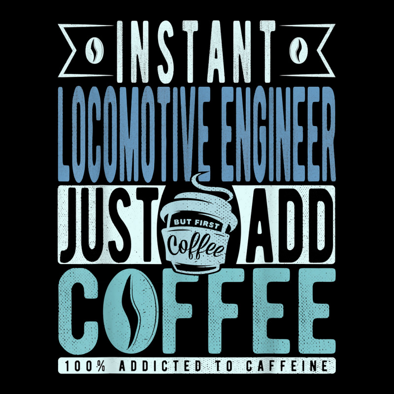 Instant Locomotive Engineer Just Add Coffee T Shirt Legging by shmonotpv4s | Artistshot