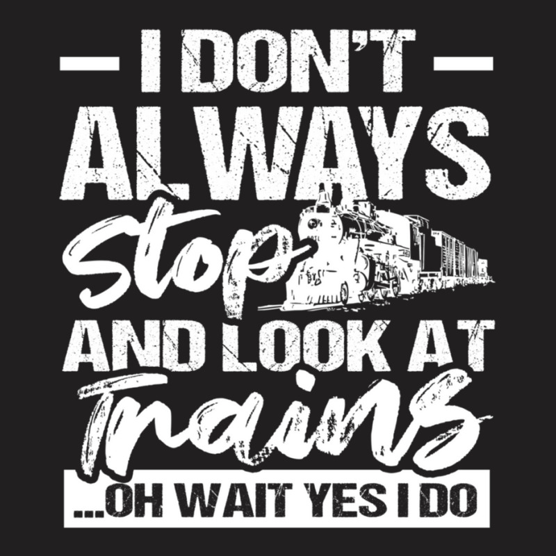 Stop Look At Trains T-shirt | Artistshot