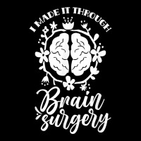 I Made It Through Brain Surgery Aneurysm Patient Tumor T Shirt Graphic T-shirt | Artistshot